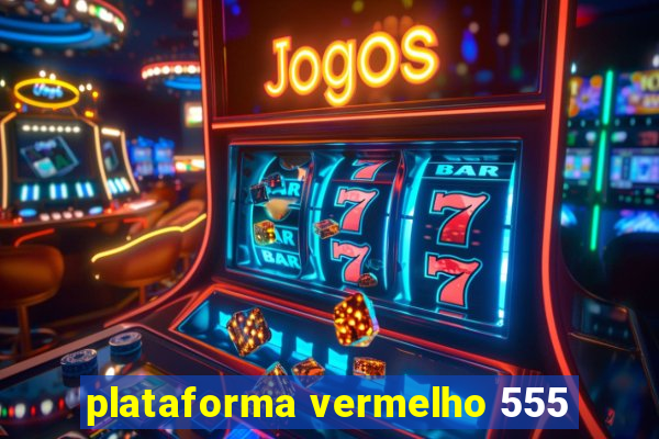 plataforma vermelho 555